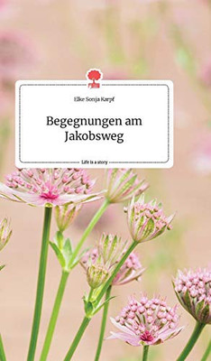 Begegnungen am Jakobsweg. Life is a Story - story.one (German Edition)