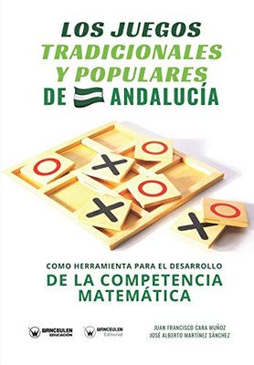 Los juegos tradicionales y populares de Andalucía como herramienta para el desarrollo de la competencia matemática (Spanish Edition)