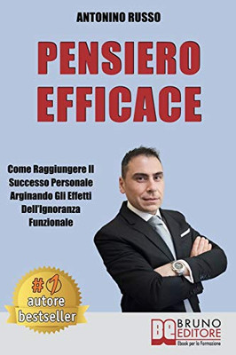 Pensiero Efficace: Come Raggiungere Il Successo Personale Arginando Gli Effetti DellIgnoranza Funzionale (Italian Edition)