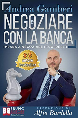 Negoziare Con La Banca: I 20 Segreti Per Trovare Un Accordo E Risolvere I Problemi Con Il Tuo Istituto Di Credito (Italian Edition)