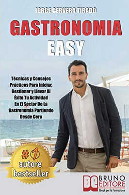 Gastronomía Fácil: Técnicas y Consejos Prácticos Para Iniciar, Gestionar y Llevar Al Éxito Tu Actividad En El Sector De La Gastronomía Partiendo Desde Cero (Italian Edition)