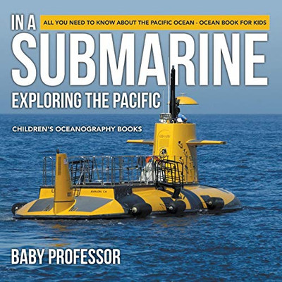 In A Submarine Exploring the Pacific: All You Need to Know about the Pacific Ocean - Ocean Book for Kids | Children's Oceanography Books