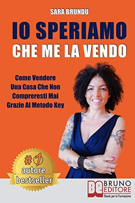 Io Speriamo Che Me La Vendo: Come Vendere Una Casa Che Non Compreresti Mai Grazie Al Metodo Key (Italian Edition)