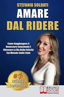 Amare Dal Ridere: Come Raggiungere Il Benessere Emozionale e Ritrovare La Via Della Felicità Col Metodo Smile Style (Italian Edition)