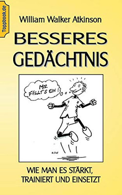 Besseres Gedächtnis: Wie man es stärkt, trainiert und einsetzt (German Edition)