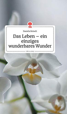 Das Leben - ein einziges wunderbares Wunder. Life is a Story - story.one (German Edition)