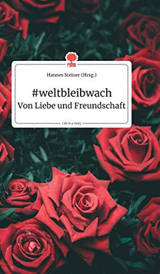 #weltbleibwach - Von Liebe und Freundschaft. Life is a Story - story.one (German Edition)