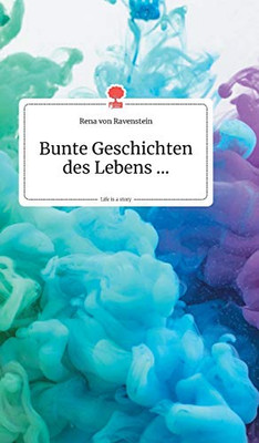 Bunte Geschichten des Lebens... Life is a Story - story.one (German Edition)
