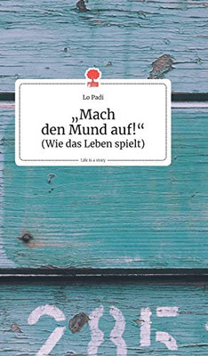 Mach den Mund auf!. Life is a Story - story.one (German Edition)
