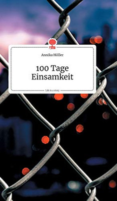 100 Tage Einsamkeit. Life is a Story - story.one (German Edition)