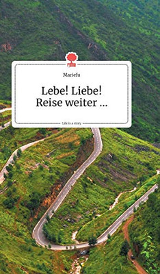 Lebe! Liebe! Reise weiter... Life is a Story - story.one (German Edition)