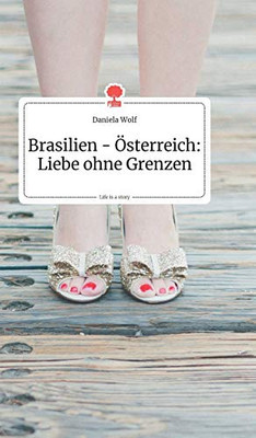 Brasilien - Österreich: Liebe ohne Grenzen. Life is a Story - story.one (German Edition)