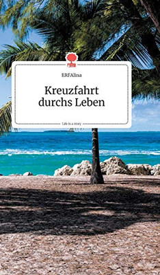 Kreuzfahrt durchs Leben. Life is a Story - story.one (German Edition)