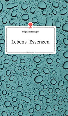 Lebens-Essenzen. Life is a Story - story.one (German Edition)