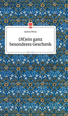 (M)ein ganz besonderes Geschenk. Life is a Story (German Edition)