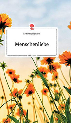Menschenliebe. Life is a Story (German Edition)