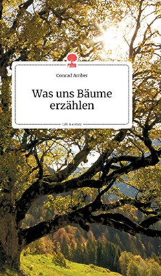 Was uns Bäume erzählen. Life is a Story (German Edition)