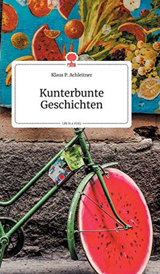 Kunterbunte Geschichten. Life is a Story (German Edition)