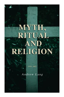 Myth, Ritual and Religion (Vol. 1&2): Complete Edition