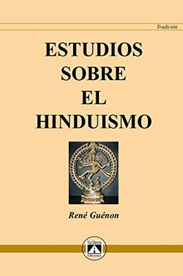 ESTUDIOS SOBRE EL HINDUISMO (TRADICIÓN) (Spanish Edition)