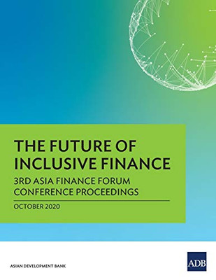 The Future of Inclusive Finance: 3rd Asia Finance Forum Conference Proceedings