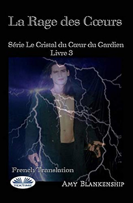 La Rage Des Coeurs: Le Crystal Du Coeur Du Gardien Livre 3 (French Edition)