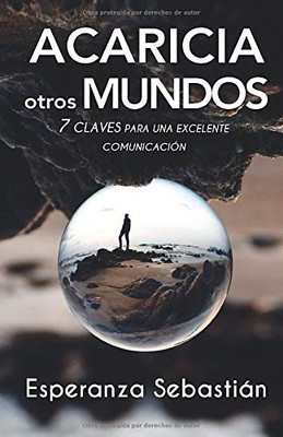 ACARICIA OTROS MUNDOS: 7 Claves para una excelente comunicación (Spanish Edition)