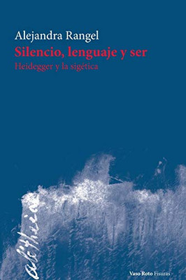 Silencio, lenguaje y ser: Heidegger y la sigética (Spanish Edition) Silencio, lenguaje y ser: Heidegger y la sigética (Spanish Edition)