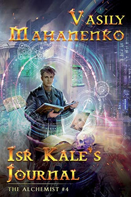 Isr Kale's Journal (The Alchemist Book #4): LitRPG Series