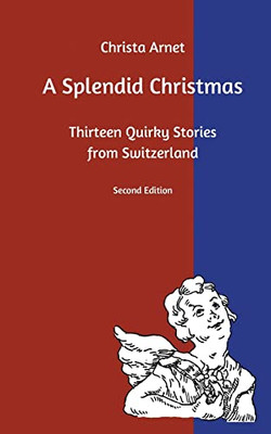 A Splendid Christmas: Thirteen Quirky Stories from Switzerland