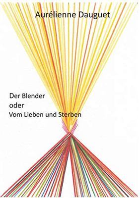 Der Blender oder Vom Lieben und Sterben (German Edition)