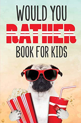 Would You Rather Book for Kids: Silly Scenarios and Crazy Choices the Whole Family Will Love (Game Book Gift Ideas)