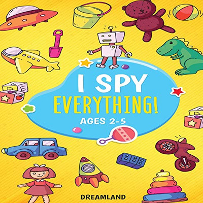 I Spy Everything! Ages 2-5: ABC's for Kids, A Fun and Educational Activity Book for Children to Learn the Alphabet (Learning Is Fun)