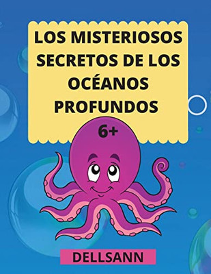 Los Misteriosos secretos de los océanos profundos: Para los niños que aman los animales y los océanos y quieren saberlo todo. Increíble libro de ... niños a partir de 6 años! (Spanish Edition)