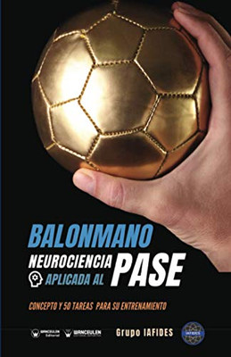 Balonmano. Neurociencia aplicada al pase: Concepto y 50 tareas para su entrenamiento (Spanish Edition)