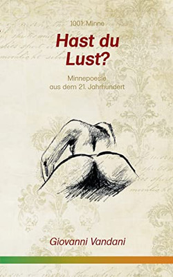 Hast du Lust?: Minnepoesie aus dem 21. Jahrhundert (German Edition)