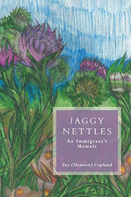 Jaggy Nettles: An Immigrant's Memoir