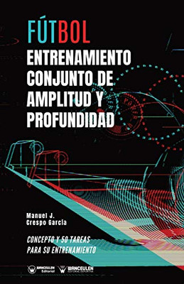 Fútbol: entrenamiento conjunto de amplitud y profundidad: Concepto y 50 tareas para su entrenamiento (Spanish Edition)