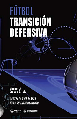 Fútbol. Transición defensiva: Concepto y 50 tareas para su entrenamiento (Spanish Edition)