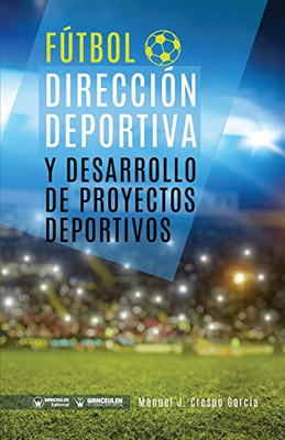 Fútbol: dirección deportiva y desarrollo de proyectos deportivos (Spanish Edition)