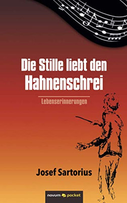 Die Stille liebt den Hahnenschrei: Lebenserinnerungen (German Edition)