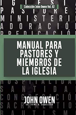 Manual para Pastores y Miembros de la Iglesia: La Adoracion Congregacional y Disciplina Eclesiastica (Coleccion John Owen) (Spanish Edition)