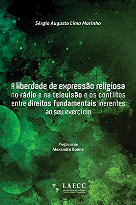 A liberdade de expressão religiosa no rádio e na televisão e os conflitos entre direitos fundamentais inerentes ao seu exercício (Portuguese Edition)