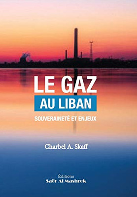 Le Gaz Au Liban: Souveraineté et Enjeux (French Edition)