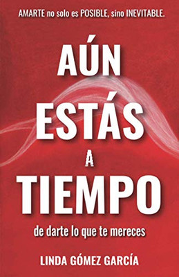 Aún estás a tiempo: De darte lo que te mereces (Tu Felicidad, tu única opción) (Spanish Edition)