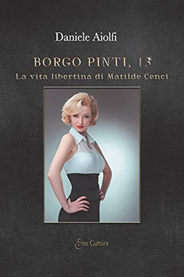 Borgo Pinti, 13: La vita libertina di Matilde Cenci (Italian Edition)