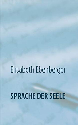 Sprache der Seele: Glaube - Wirklichkeit - Alles Ist (German Edition)