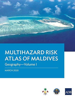 Multihazard Risk Atlas of Maldives - Volume I: Geography