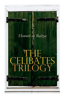 The Celibates Trilogy: Pierrette, The Vicar of Tours & The Black Sheep (The Two Brothers)