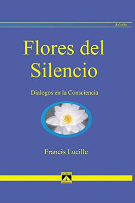 FLORES DEL SILENCIO: Diálogos en la Consciencia (ADVAITA) (Spanish Edition)
